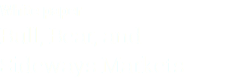 White paper Bull, Bear, and Sideways Markets