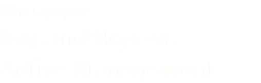 White paper Buy and Hope vs Active Management